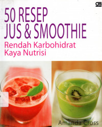 50 Resep Jus & Smoothie :Rendah Karbohidrat Kaya Nutrisi