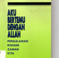 Aku Bertemu Dengan Allah : Pengalaman Rohani Zaman Kita