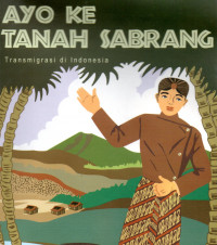 Ayo ke TAnah Sabrang : Transmigrasi di Indonesia