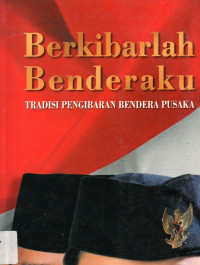 Berkibarlah Benderaku : Tradisi Pengibaran Bendera