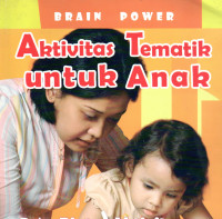 Brain Power : Aktivitas Tematik untuk Anak