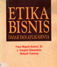 Etika Bisnis : Dasar dan Aplikasinya