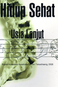 Hidup Sehat di Usia Lanjut (Rubrik Konsultasi Kesehatan Kompas)
