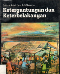 Ketergantungan dan Keterbelakangan : Sebuah Studi Kasus