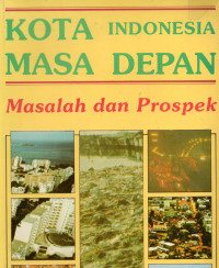 Kota Indonesia Masa Depan : Masalah dan Prospek