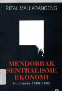 Mendobrak Sentralisasi Ekonomi : Indonesia 1986 - 1992