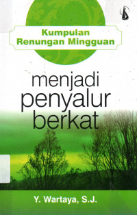 Menjadi Penyalur Berkat : Kumpulan Renungan Mingguan