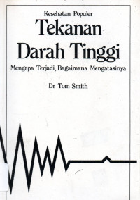 Tekanan Darah Tinggi : Mengapa Terjadi, Bagaimana Mengatasinya